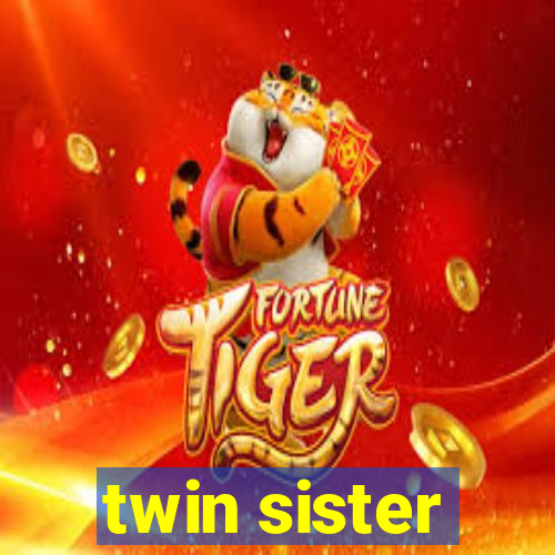 twin sister