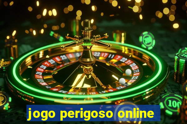 jogo perigoso online