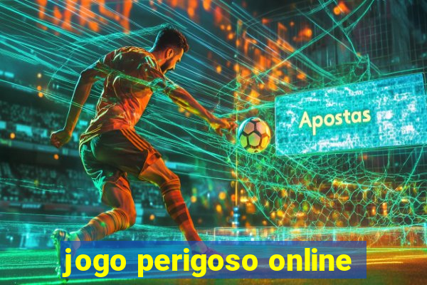 jogo perigoso online