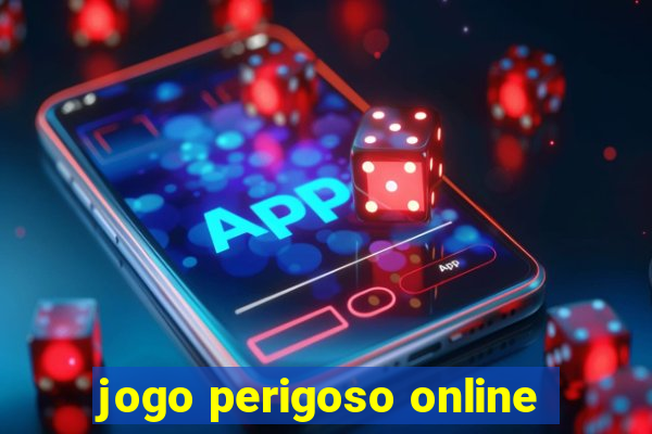 jogo perigoso online