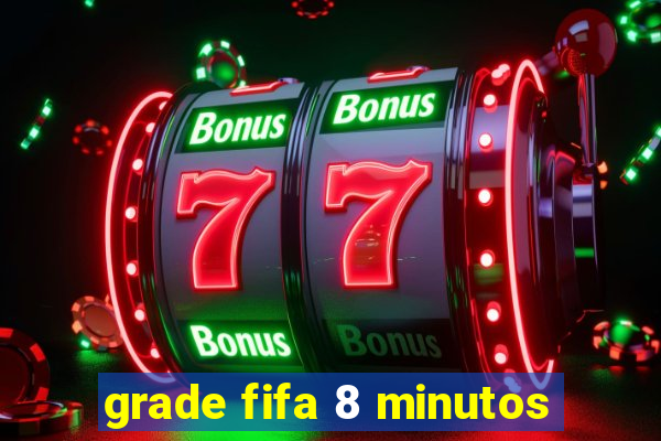 grade fifa 8 minutos