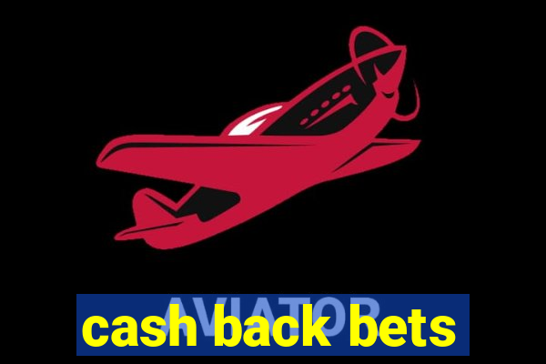 cash back bets