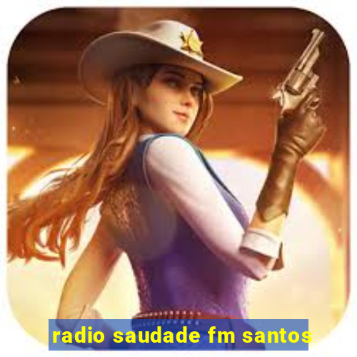 radio saudade fm santos