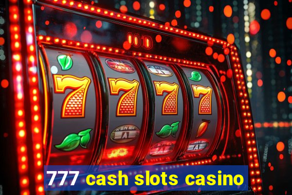 777 cash slots casino