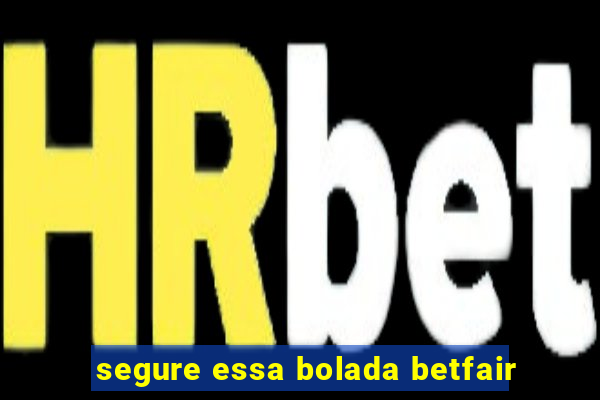 segure essa bolada betfair