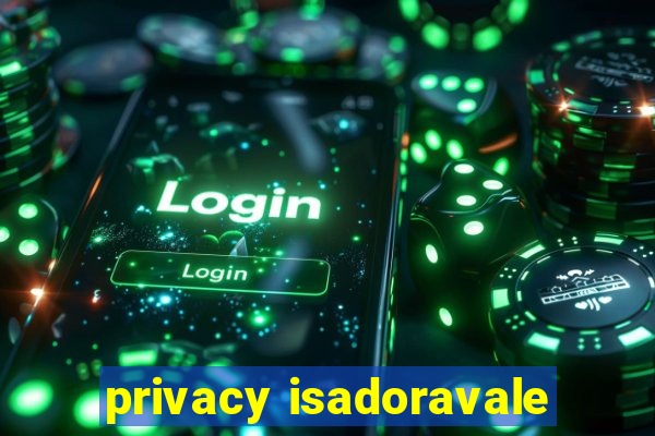 privacy isadoravale