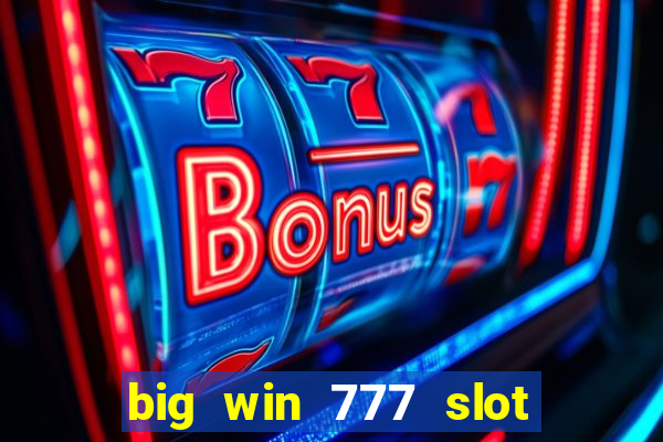 big win 777 slot online real money