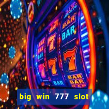 big win 777 slot online real money