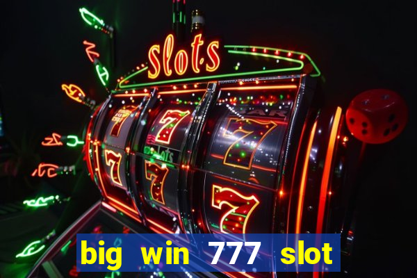 big win 777 slot online real money