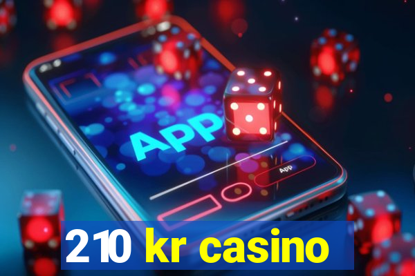 210 kr casino