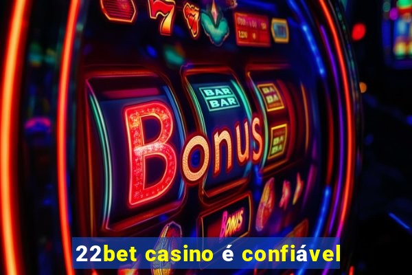 22bet casino é confiável