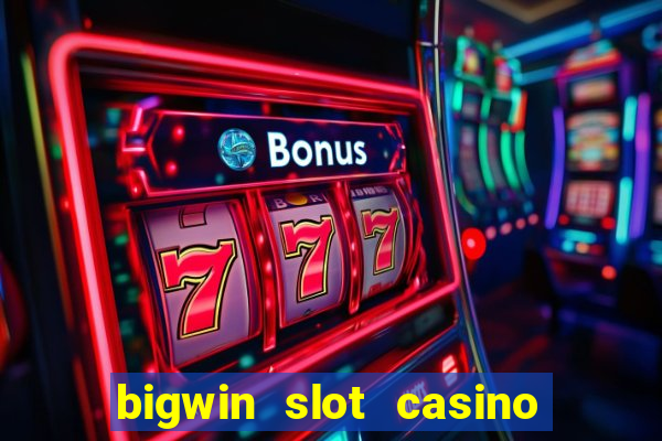 bigwin slot casino online login