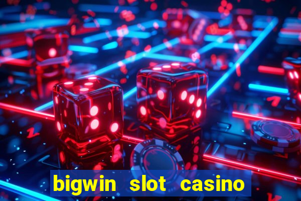 bigwin slot casino online login