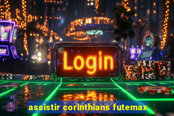 assistir corinthians futemax