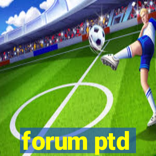 forum ptd