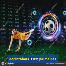 corinthians 11x2 palmeiras