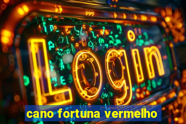 cano fortuna vermelho