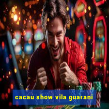 cacau show vila guarani