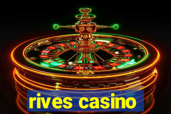 rives casino