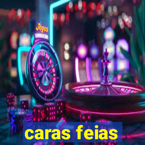 caras feias