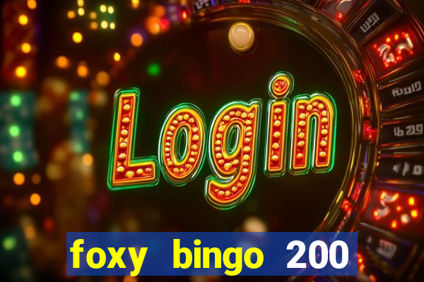 foxy bingo 200 free spins