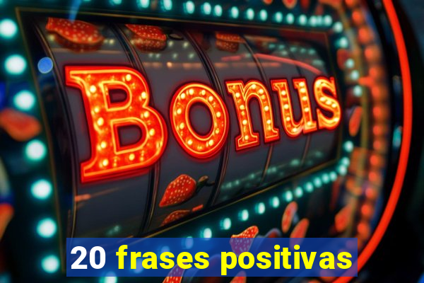 20 frases positivas