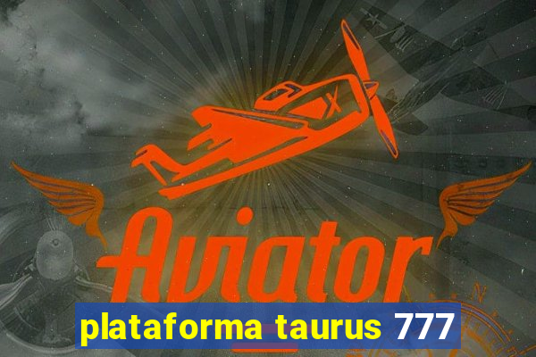 plataforma taurus 777