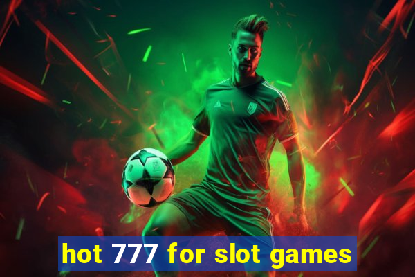 hot 777 for slot games