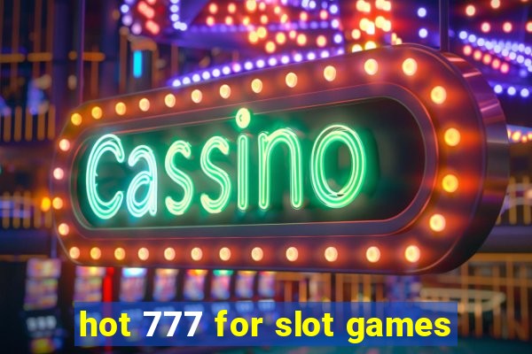 hot 777 for slot games