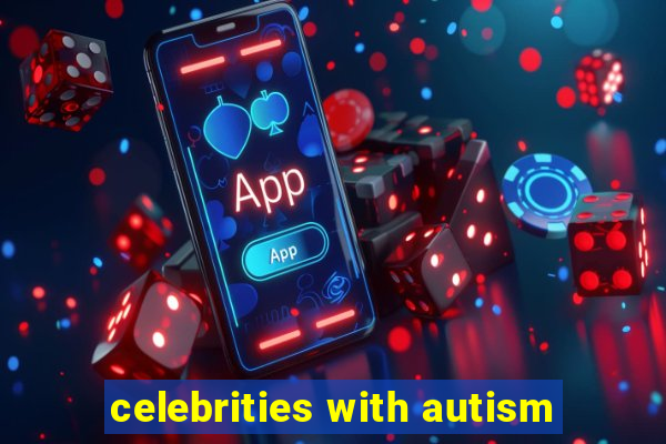 celebrities with autism