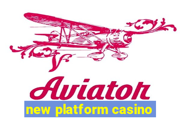 new platform casino