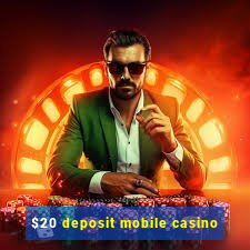 $20 deposit mobile casino