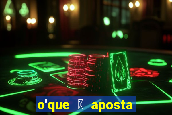 o'que 茅 aposta qualificativa bet365