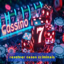 resolver casos criminais