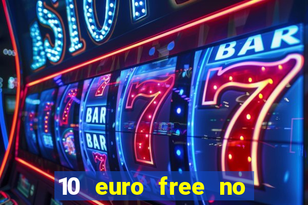 10 euro free no deposit casino