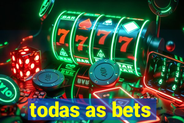 todas as bets