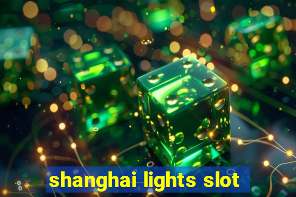 shanghai lights slot