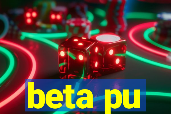 beta pu