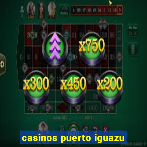 casinos puerto iguazu