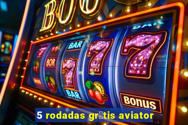 5 rodadas gr谩tis aviator