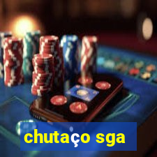 chutaço sga