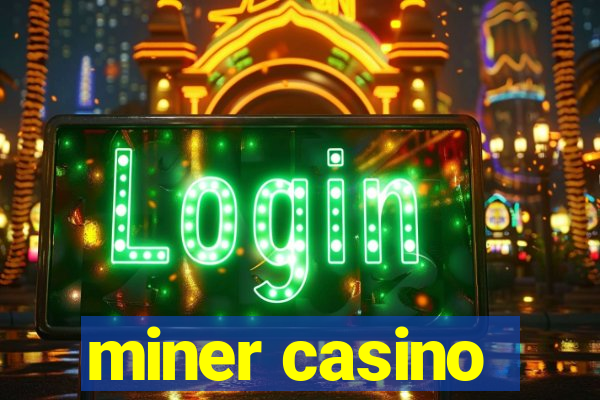 miner casino