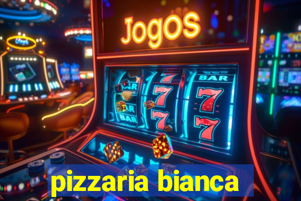 pizzaria bianca