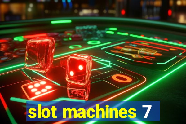 slot machines 7