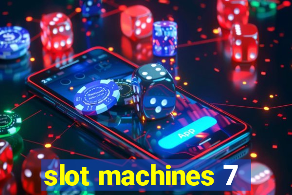 slot machines 7