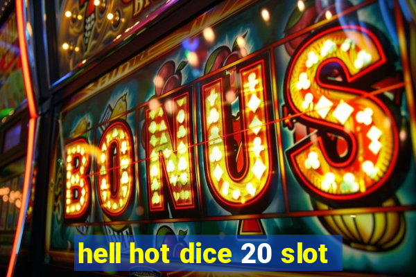 hell hot dice 20 slot