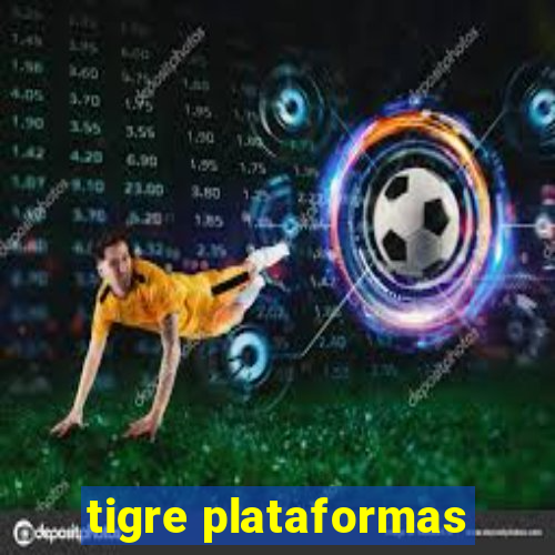 tigre plataformas