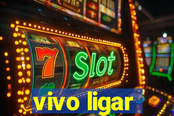 vivo ligar