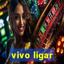 vivo ligar