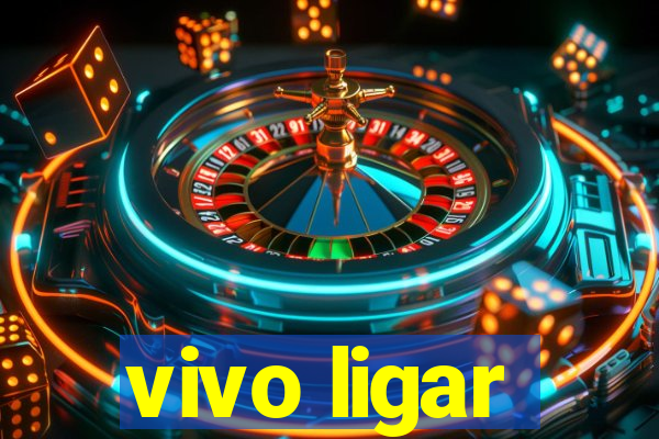 vivo ligar